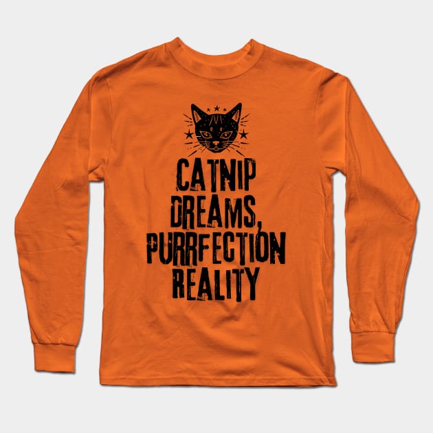 Catnip Dreams, Purrfection Reality, Cat Typography Quote Long Sleeve T-Shirt by KDCreativeDesign